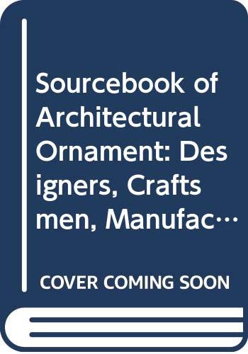 9780442211783: Sourcebook of Architectural Ornament: Designers, Craftsmen, Manufactures and Distributors of Custom and Ready-Made Exterior Ornament