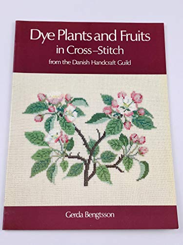 Dye Plants and Fruits in Cross-Stitch: From the Danish Handcraft Guild (9780442211936) by Gerda Bengtsson