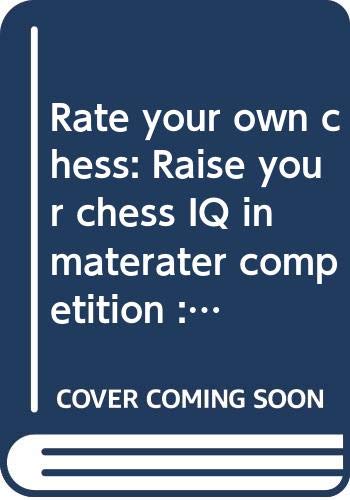 Beispielbild fr Rate Your Own Chess: Raise Your Chess IQ in Materater Competition Includes Computer Chess Notation zum Verkauf von Defunct Books
