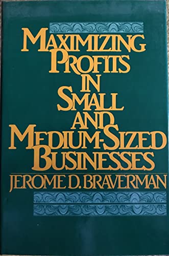 Imagen de archivo de Maximizing Profits in Small and Medium-Sized Businesses a la venta por Better World Books