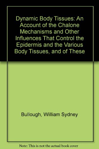 Beispielbild fr Dynamic Body Tissues: An Account of the Chalone Mechanisms and Other Influences That Control the Epidermis and the Various Body Tissues, and of These zum Verkauf von GridFreed