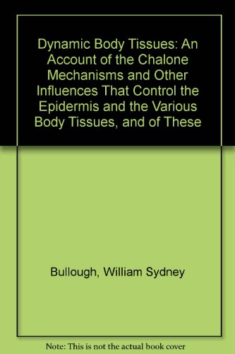 Stock image for Dynamic Body Tissues: An Account of the Chalone Mechanisms and Other Influences That Control the Epidermis and the Various Body Tissues, and of These for sale by GridFreed