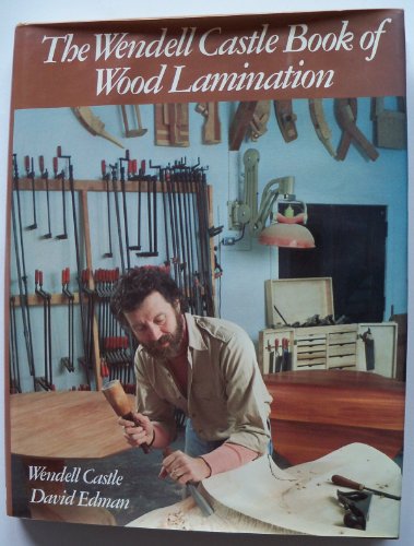 The Wendell Castle Book of Wood Lamination (9780442214784) by Wendell Castle; David Edman
