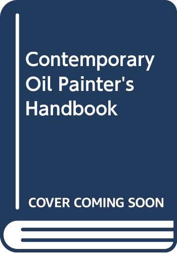 Imagen de archivo de The Contemporary Oil Painter's Handbook: A Complete Guide to Oil Painting: Materials, Tools, Techniques, and Auxiliary Services for the Beginning and Professional Artist a la venta por Wonder Book