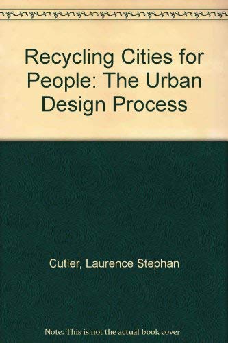 Recycling Cities for People: The Urban Design Process (9780442216047) by Laurence S. Cutler; Sherrie Stephens Cutler