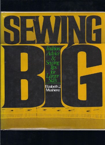 Stock image for Sewing Big: Fashion Advice and Sewing Tips for Larger Sizes for sale by Wonder Book