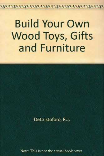 9780442219710: Build Your Own Wood Toys, Gifts and Furniture