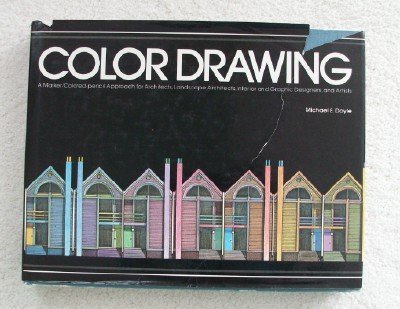 Color Drawing: A Marker/Colored-Pencil Approach for Architects, Landscape Architects, Interior and Graphic Designers, and Artists - Doyle, Michael E.