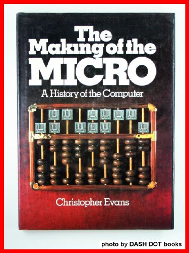 Stock image for Making of the Micro: A History of the Computer for sale by Bingo Used Books