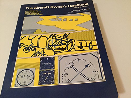 Imagen de archivo de The Aircraft Owner's Handbook : Everything You Need to Know about Buying, Operating and Selling an Aircraft a la venta por Better World Books