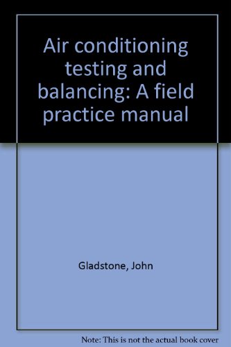 Air conditioning testing and balancing;: A field practice manual (9780442227036) by Gladstone, John