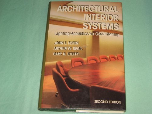 Architectural Interior Systems: Lighting, Acoustics, Air Conditioning (9780442227654) by Flynn, John E.; Steffy, Gary R.; Segil, Arthur