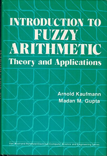 Stock image for Introduction to fuzzy arithmetic: Theory and applications (Van Nostrand Reinhold electrical/computer science and engineering series) for sale by Half Price Books Inc.