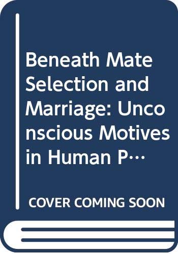 9780442230746: Beneath Mate Selection and Marriage: Unconscious Motives in Human Pairing