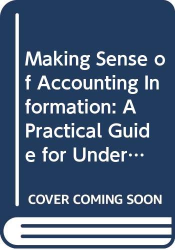 Beispielbild fr Making Sense of Accounting Information : A Practical Guide for Understanding Financial Reports and Their Use zum Verkauf von Better World Books