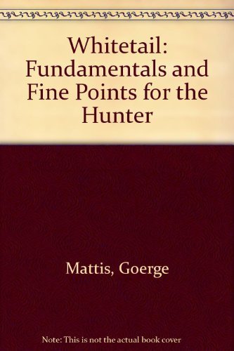 Beispielbild fr Whitetail : Fundamentals and Fine Points for the Hunter zum Verkauf von Better World Books: West