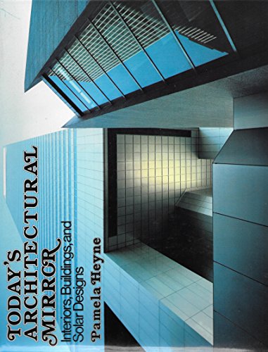 Beispielbild fr Today's Architectural Mirror: Interiors, Buildings, and Solar Designs zum Verkauf von Powell's Bookstores Chicago, ABAA