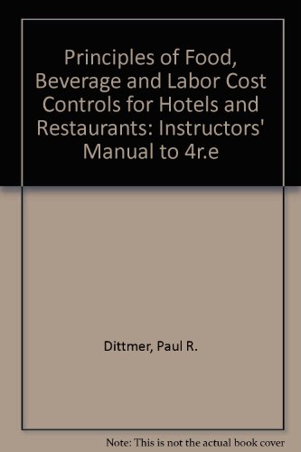 Principles of Food, Beverage and Labour Cost Controls for Hotels and Restaurants: Instructors' Manual to 4r. e (9780442234331) by Paul R. Dittmer