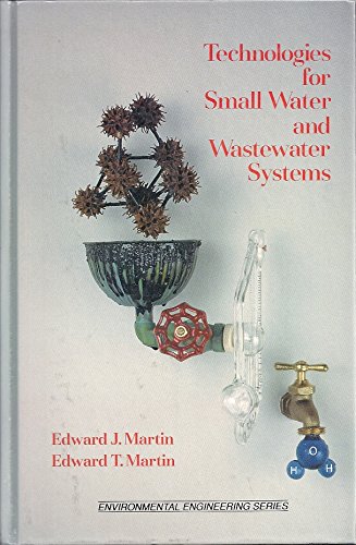 Technologies for Small Water and Wastewater Systems (Environmental Engineering Series) (9780442238292) by Martin, Edward J.
