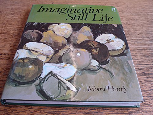 9780442238490: Imaginative still life by Moira Huntly (1983-08-01)