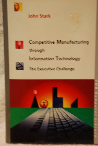 Stock image for Competitive Manufacturing Through Information Technology: The Executive Challenge for sale by GuthrieBooks