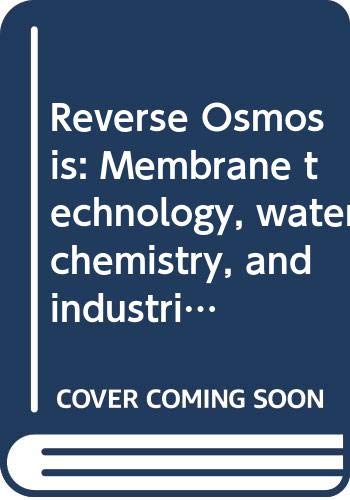 Stock image for Reverse Osmosis: Membrane Technology, Water Chemistry, and Industrial Applications for sale by FOLCHATT