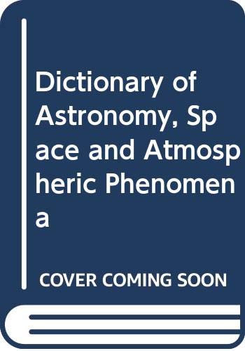 Beispielbild fr Dictionary of Astronomy, Space and Atmospheric Phenomena. zum Verkauf von Research Ink