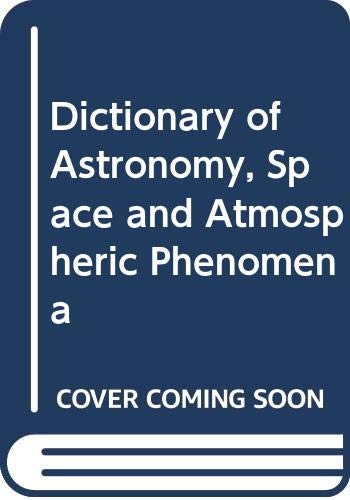 Stock image for Dictionary of astronomy, space, and atmospheric phenomena for sale by WeSavings LLC