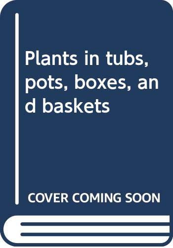 Beispielbild fr Plants in tubs, pots, boxes, and baskets zum Verkauf von Wonder Book