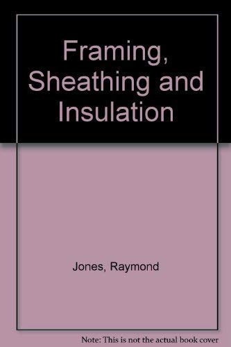 Imagen de archivo de Framing, Sheathing and Insulation a la venta por Better World Books Ltd