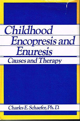 Childhood Encopresis and Enuresis: Causes and Therapy - Schaefer, Charles E.