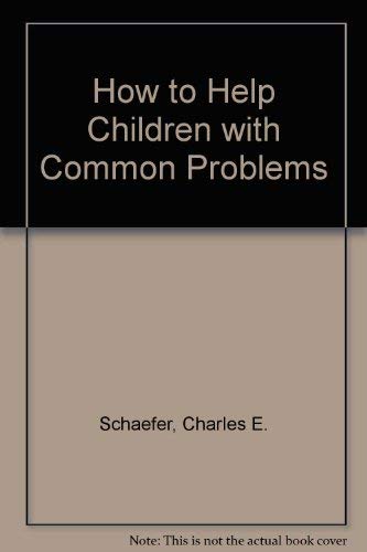 How to help children with common problems - Schaefer, Charles E