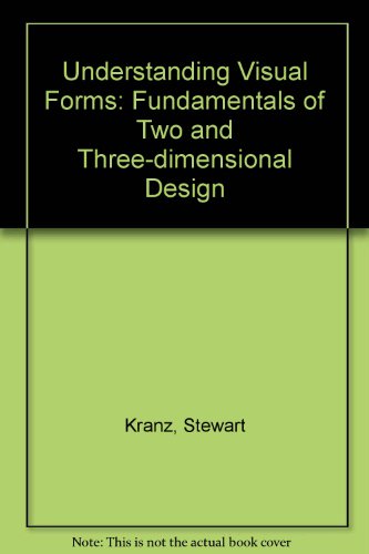 9780442245429: Understanding Visual Forms: Fundamentals of Two and Three Dimensional Design- Based on the Design Continuum Concept