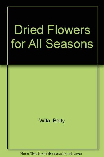 9780442245597: Dried Flowers for All Seasons