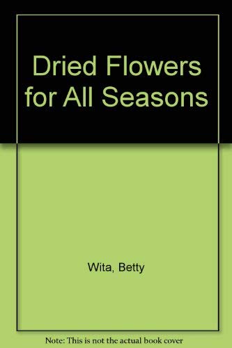 9780442245597: Dried flowers for all seasons