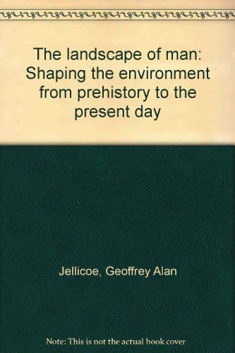 The Landscape of Man: Shaping the environment from prehistory to the present day - Geoffrey Alan Jellicoe, Susan Jellicoe