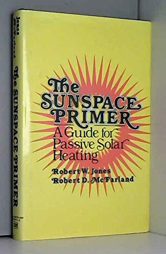 Imagen de archivo de The sunspace primer: A guide for passive solar heating a la venta por Mispah books