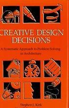 Beispielbild fr Creative Design Decisions : A Systematic Approach to Problem Solving in Architecture zum Verkauf von Better World Books
