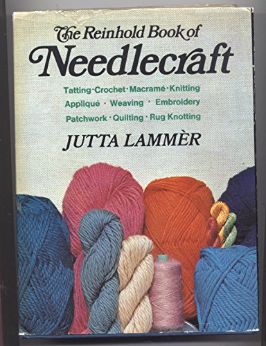 Stock image for The Reinhold book of needlecraft: embroidery, crochet, knitting, weaving, macrame, applique, patchwork, and many other handicraft techniques, old and new for sale by Once Upon A Time Books