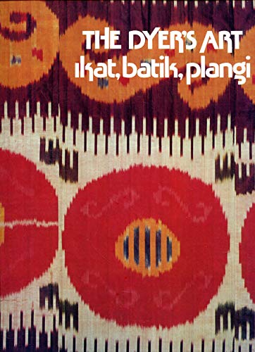 Beispielbild fr The Dyer's Art: Ikat, Batik, Plangi zum Verkauf von Books From California