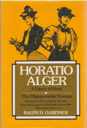 Stock image for A fancy of hers ; The disagreeable woman: Two lost novels for adults by the man loved for his rags-to-riches tales for juveniles for sale by Wonder Book