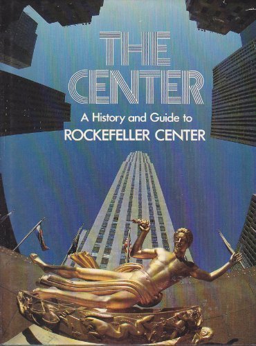 Stock image for The Center: A History and Guide to Rockefeller Center for sale by Magers and Quinn Booksellers