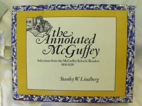 Beispielbild fr The annotated McGuffey: Selections from the McGuffey eclectic readers, 1836-1920 zum Verkauf von Wonder Book