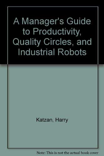 Imagen de archivo de A Manager's Guide to Productivity, Quality Circles, and Industrial Robots a la venta por Anybook.com