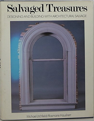 Stock image for Salvaged Treasures: Designing and Building with Architectural Salvage for sale by Hennessey + Ingalls