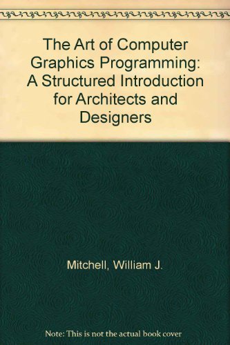 Stock image for The Art of Computer Graphics Programming : A Structural Introduction for Architects and Designers for sale by Better World Books