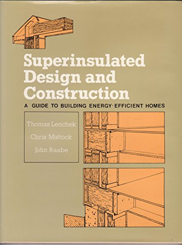 Stock image for Superinsulated Design and Construction : A Guide for Building Energy-Efficient Homes for sale by Better World Books