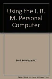 9780442260781: Using the I. B. M. Personal Computer