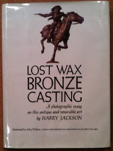 Beispielbild fr Lost Wax Bronze Casting - A Photographic Essay on This Antique and Venerable Art zum Verkauf von Jerry Merkel