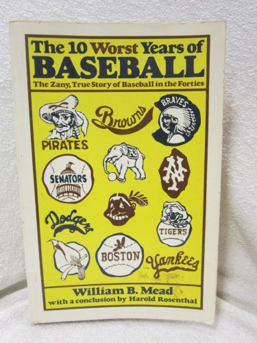 Beispielbild fr The 10 Worst Years of Baseball : The Zany, True Story of Baseball in the Forties zum Verkauf von Better World Books
